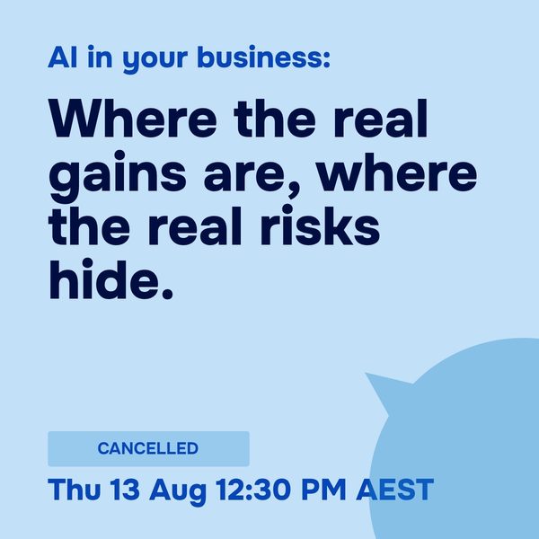 AI in your business: Where the real gains are, where the real risks hide, Thursday 13 August 2026