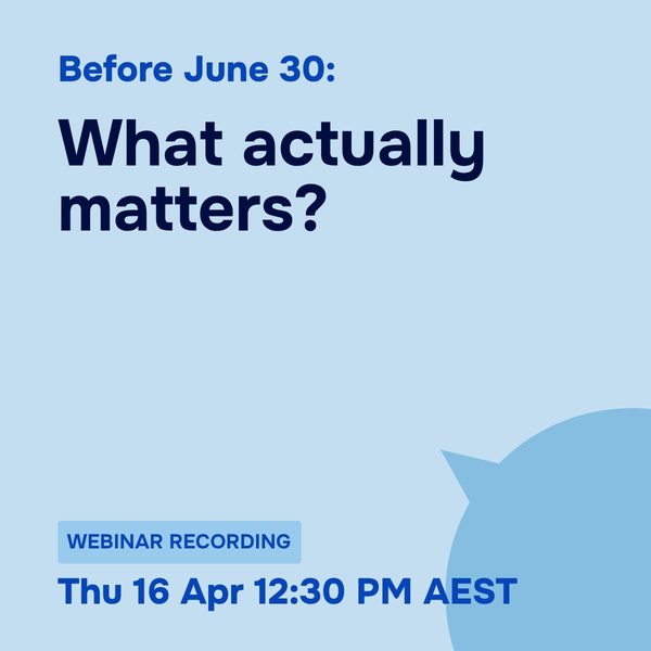 Before 30 June: What actually matters, Thursday 16 April 2026