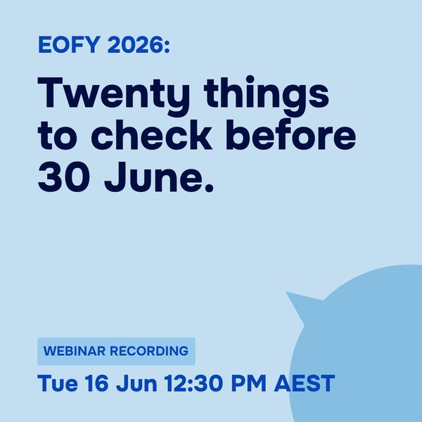 EOFY 2026: Twenty things to check before 30 June, Tuesday 16 June 2026